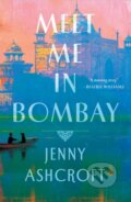 Kniha: Meet Me in Bombay (Jenny Ashcroft). St. Martin´s Press, 2021