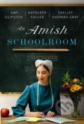 Kniha: An Amish Schoolroom (Amy Clipston, Kathleen Fuller a Shelley Shepard Gray). Thomas Nelson Publishers, 2022