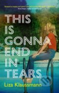 Kniha: This is Gonna End in Tears (Liza Klaussmann). John Murray, 2022