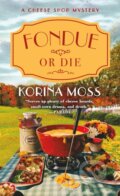 Kniha: Fondue or Die (Korina Moss). , 2024