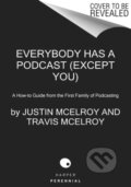 Kniha: Everybody Has a Podcast (Except You) (Griffin McElroy, Justin McElroy a Travis McElroy). Harper Perennial, 2021