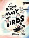 Kniha: My Words Flew Away Like Birds (Debora Pearson). Kids Can, 2021