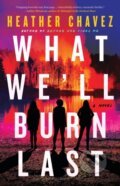 Kniha: What We'll Burn Last (Heather Chavez). Little, Brown, 2024