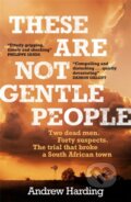 Kniha: These Are Not Gentle People (Andrew Harding). MacLehose Press, 2021