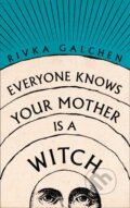 Kniha: Everyone Knows Your Mother is a Witch (Rivka Galchen). Fourth Estate, 2021