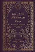 Kniha: Jesus, Keep Me Near the Cross (Guthrie Nancy). Crossway Books, 2021