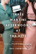 Kniha: Three-Martini Afternoons at the Ritz (Gail Crowther). Gallery, 2022