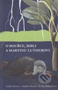Kniha: O bouřce, Bibli a Martinu Lutherovi (Lenka Ridzoňová, Lydie Férová a Ondřej Macek). Kalich, 2017