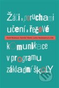 Žáci s poruchami učení a řečové komunikace v programu základní školy - Karel Neubauer, Pavel Mervart, 2017
