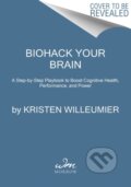 Kniha: Biohack Your Brain (Willeumier Kristen). , 2022