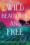 Kniha: Wild, Beautiful, and Free (Sophfronia Scott). Lake Union Publishing, 2023