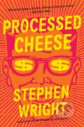 Kniha: Processed Cheese : A Novel (Stephen Wright). Back Bay Books, 1900