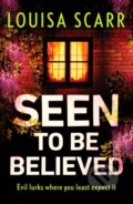 Kniha: Seen to Be Believed (Louisa Scarr). Canelo, 2022
