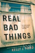 Kniha: Real Bad Things (Kelly J. Ford). Thomas & Mercer, 2022