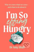 Kniha: I'm So Effing Hungry (Amy Shah). Piatkus, 2023