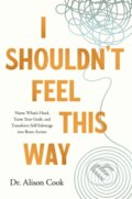 Kniha: I Shouldn't Feel This Way (Cook Phd Alison). Thomas Nelson Publishers, 2024