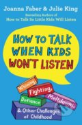 Kniha: How to Talk When Kids Won't Listen (Joanna Faber a Julie King). Scribner, 2021