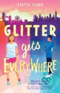 Kniha: Glitter Gets Everywhere (Clark Yvette)