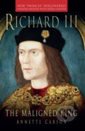 Kniha: Richard III: The Maligned King (Annette Carson). The History Press, 2023