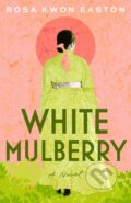 Kniha: White Mulberry (Rosa Kwon Easton). Lake Union Publishing, 2024