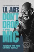 Kniha: Don't Drop the Mic (T. D. Jakes). FaithWords, 2021