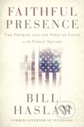 Kniha: Faithful Presence (Bill Haslam). Thomas Nelson Publishers, 2022