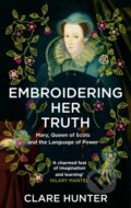 Kniha: Embroidering Her Truth (Clare Hunter). Sceptre, 2023