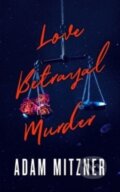 Kniha: Love Betrayal Murder (Adam Mitzner). Blackstone Publishing, 2023