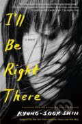 Kniha: I'll Be Right There (Kyung-Sook Shin a Sora Kim-Russell). Other Press, 2024