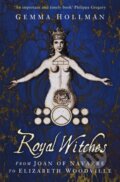 Kniha: Royal Witches (Gemma Hollman). The History Press, 2021