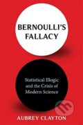 Kniha: Bernoulli's Fallacy (Aubrey Clayton). Columbia University Press, 2021