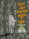 Kniha: This Has Always Been A War (Lori Fox). Arsenal Pulp Press, 2022