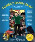 Kniha: Comedy Bang! Bang! The Podcast (Scott Aukerman). , 2023