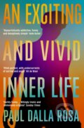 Kniha: An Exciting and Vivid Inner Life (Paul Dalla Rosa). Serpents Tail, 2023