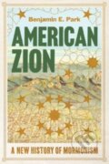 Kniha: American Zion (Benjamin E. Park). , 2024