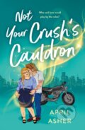 Kniha: Not Your Crush's Cauldron (April Asher). , 2024