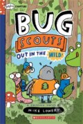 Kniha: Out in the Wild!: A Graphix Chapters Book (Bug Scouts #1) (Mike Lowery)