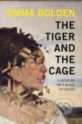 Kniha: The Tiger And The Cage (Emma Bolden). Soft Skull, 2022