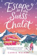 Kniha: Escape to the Swiss Chalet (Carrie Walker). Aria, 2023