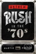 Kniha: Anthem: Rush in the '70s (Martin Popoff). , 2021