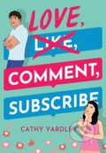Kniha: Love, Comment, Subscribe (Cathy Yardley). , 2021