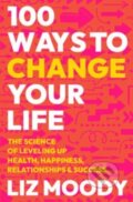 Kniha: 100 Ways to Change Your Life (Liz Moody). HARPER WAVE, 2024