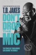 Kniha: Don't Drop the Mic (T. D. Jakes). FaithWords, 2021