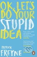 Kniha: OK, Let's Do Your Stupid Idea (Patrick Freyne). Penguin Books, 2021