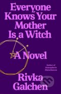 Kniha: Everyone Knows Your Mother Is a Witch (Rivka Galchen). Farrar, Straus and Giroux, 2021