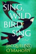 Kniha: Sing, Wild Bird, Sing (Jacqueline O'mahony). Lake Union Publishing, 2023