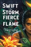 Kniha: Swift the Storm, Fierce the Flame (Meg Long). Wednesday Books, 2023