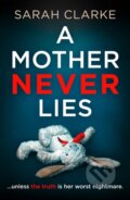 Kniha: A Mother Never Lies (Sarah Clarke). HQ, 2021