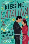 Kniha: Kiss Me, Catalina (Priscilla Oliveras). , 2022