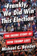 Kniha: Frankly, We Did Win This Election (Michael C Bender). Twelve, 2022